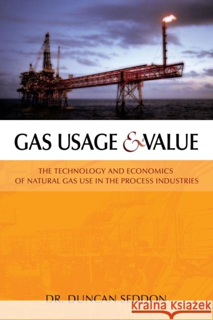 Gas Usage & Value : The Technology and Economics of Natural Gas Use in the Process Industries Duncan Seddon 9781593700737 Pennwell Books - książka