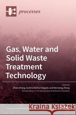 Gas, Water and Solid Waste Treatment Technology Zhien Zhang Avelino Nunez-Delgado Wenxiang Zhang 9783036507620 Mdpi AG - książka