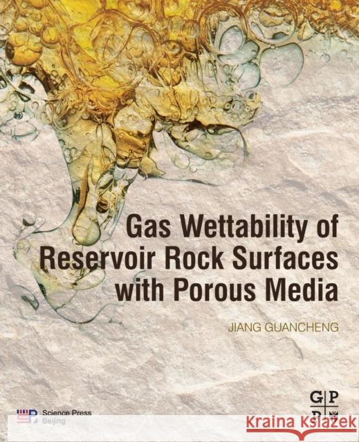 Gas Wettability of Reservoir Rock Surfaces with Porous Media Guancheng Jiang 9780128151501 Gulf Professional Publishing - książka