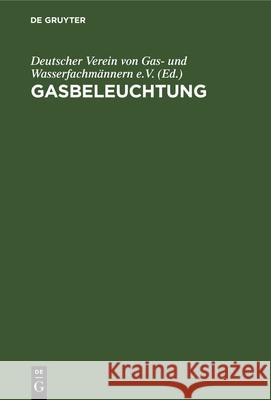 Gasbeleuchtung: Taschenbuch Für Gasingenieure Deutscher Verein Von Gas- Und Wasserfachmännern E V 9783486769579 Walter de Gruyter - książka