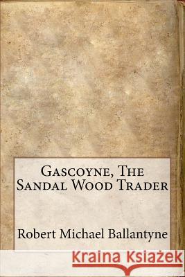 Gascoyne, The Sandal Wood Trader Ballantyne, Robert Michael 9781533459138 Createspace Independent Publishing Platform - książka