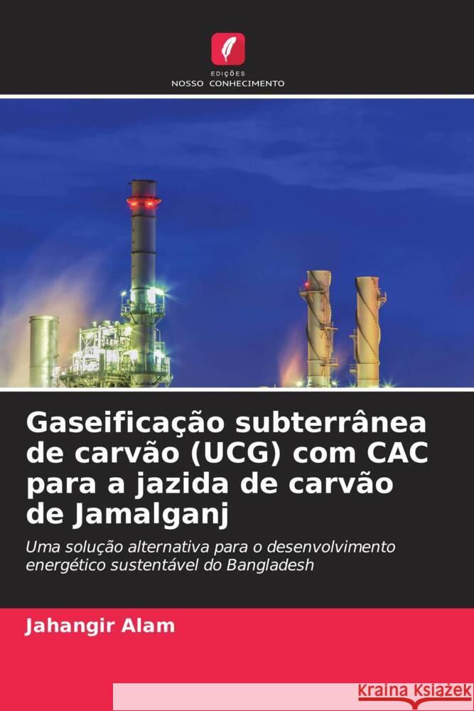 Gaseifica??o subterr?nea de carv?o (UCG) com CAC para a jazida de carv?o de Jamalganj Jahangir Alam 9786206676164 Edicoes Nosso Conhecimento - książka