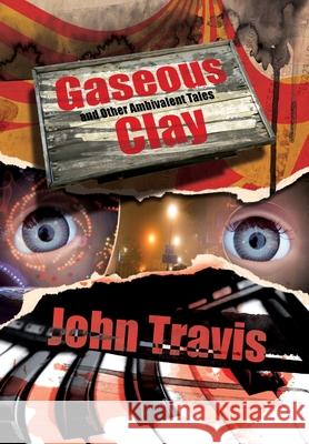 Gaseous Clay and Other Ambivalent Tales John Travis 9781913766122 Eibonvale Press - książka