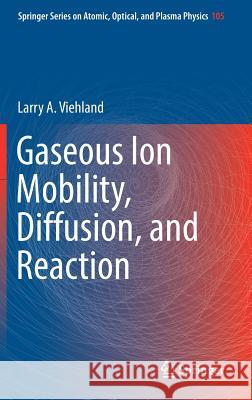 Gaseous Ion Mobility, Diffusion, and Reaction Larry Viehland 9783030044930 Springer - książka
