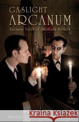 Gaslight Arcanum: Uncanny Tales of Sherlock Holmes J R Campbell, Charles Prepolec 9781894063609 EDGE Science Fiction and Fantasy Publishing,  - książka