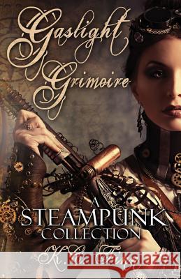 Gaslight Grimoire: A Steampunk Collection K. C. Finn 9781530466559 Createspace Independent Publishing Platform - książka