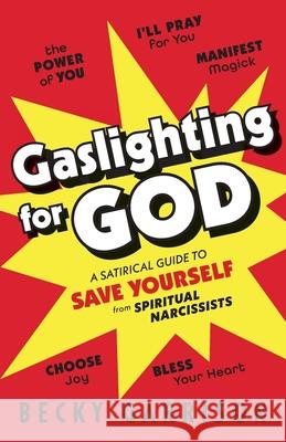 Gaslighting for God: A Satirical Guide to Save Yourself from Spiritual Narcissists Becky Garrison 9781957687704 Lake Drive Books, LLC - książka