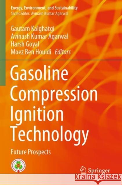 Gasoline Compression Ignition Technology: Future Prospects Gautam Kalghatgi Avinash Kumar Agarwal Harsh Goyal 9789811687372 Springer - książka