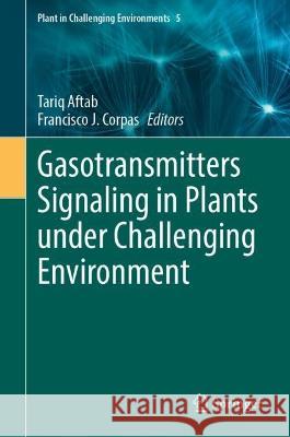 Gasotransmitters Signaling in Plants Under Challenging Environment Tariq Aftab Francisco J. Corpas 9783031430282 Springer - książka