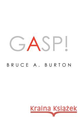 Gasp! Bruce A. Burton 9781425706555 Xlibris Corporation - książka