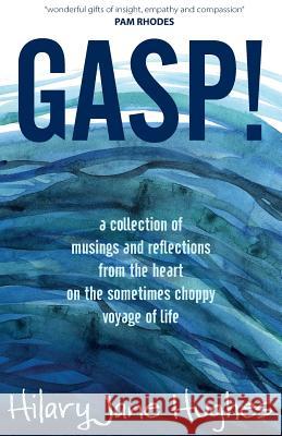 Gasp!: A collection of musings and reflections from the heart on the sometimes choppy voyage of life Hughes, Hillary Jane 9781789590067 Sacristy Press - książka
