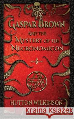 Gaspar Brown and the Mystery of the Necronomicon Hutton Wilkinson 9781732565319 Alastaya Press - książka