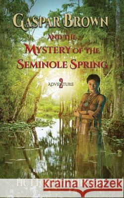 Gaspar Brown and the Mystery of the Seminole Spring Hutton Wilkinson 9781732565302 Tony Duquette, Inc. - książka
