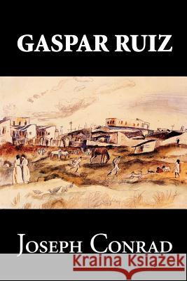 Gaspar Ruiz by Joseph Conrad, Fiction, Literary, Historical Joseph Conrad 9781463800772 Aegypan - książka