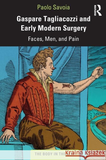 Gaspare Tagliacozzi and Early Modern Surgery: Faces, Men, and Pain Paolo Savoia   9780367201739 Routledge - książka