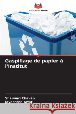 Gaspillage de papier à l'Institut Chavan, Sharwari, Awati, Jayashree 9786209695551 Editions Notre Savoir - książka