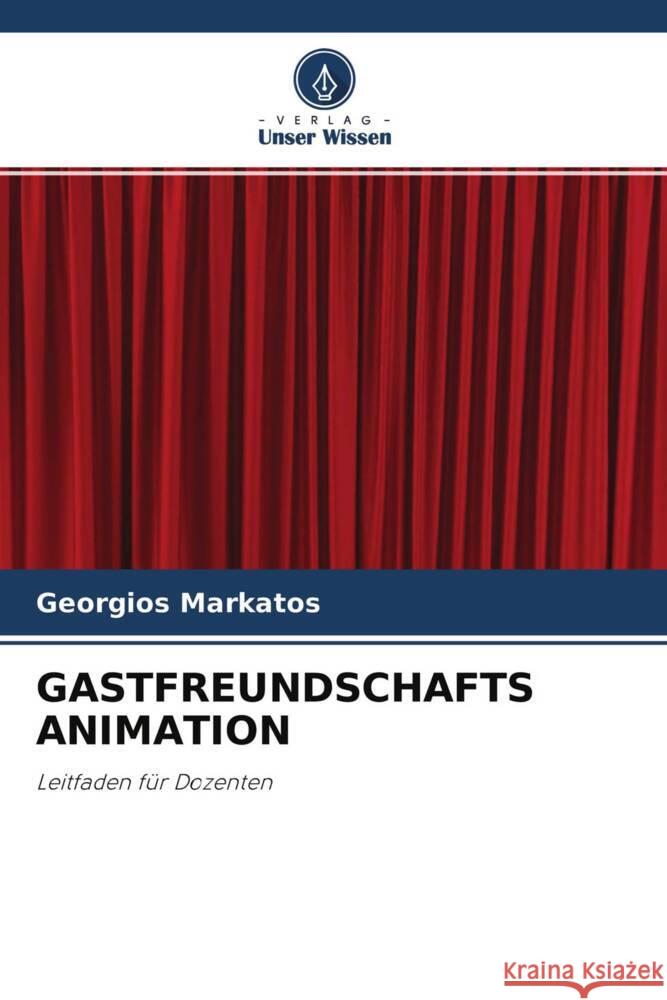GASTFREUNDSCHAFTS ANIMATION Markatos, Georgios 9786204558967 Verlag Unser Wissen - książka
