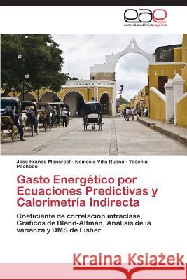 Gasto Energetico Por Ecuaciones Predictivas y Calorimetria Indirecta Franco Monsreal Jose                     Villa Ruano Nemesio                      Pacheco Yesenia 9783848459667 Editorial Academica Espanola - książka