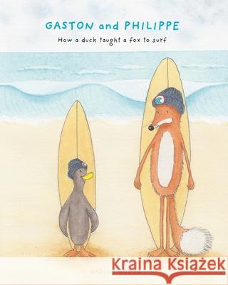 GASTON and PHILIPPE - How a duck taught a fox to surf (Surfing Animals Club) Roeder, Nadine 9781006497513 Blurb - książka