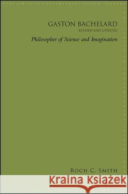 Gaston Bachelard, Revised and Updated: Philosopher of Science and Imagination Roch Charles Smith 9781438461915 State University of New York Press - książka