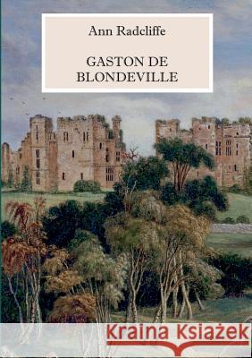 Gaston de Blondeville - Deutsche Ausgabe: Mit vielen s/w Illustrationen Ann Radcliffe, Maria Weber 9783744815239 Books on Demand - książka