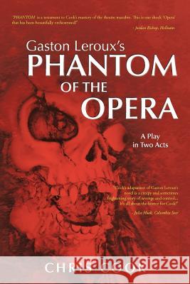 Gaston Leroux's PHANTOM OF THE OPERA: A Play in Two Acts Cook, Chris 9781438936499 Authorhouse - książka