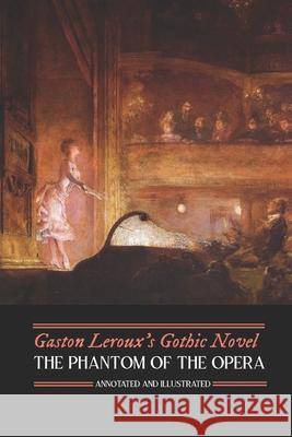 Gaston Leroux's The Phantom of the Opera, Annotated and Illustrated Kellermeyer, M. Grant 9781981188703 Createspace Independent Publishing Platform - książka