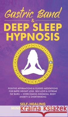 Gastric Band & Deep Sleep Hypnosis: Positive Affirmations & Guided Meditations For Rapid Weight Loss, Self-Love & Extreme Fat Burn+ Overcoming Insomni Self-Healing Mindfulness Academy 9781801348959 Evie Milne - książka