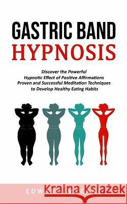Gastric Band Hypnosis: Discover the Powerful Hypnotic Effect of Positive Affirmations (Proven and Successful Meditation Techniques to Develop Edward McCane 9781775267232 Darby Connor - książka