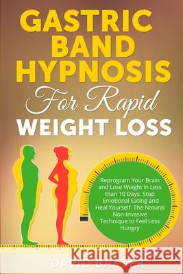 Gastric Band Hypnosis for Rapid Weight Loss: Reprogram Your Brain and Lose Weight in Less than 10 Days. Stop Emotional Eating and Heal Yourself. The N David Baxter 9781804340240 David Baxter - książka