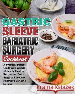 Gastric Sleeve Bariatric Surgery Cookbook: A Practical Patient Guide with Gastric-Friendly Healthy Recipes for Every Stage of Recovery Following Baria Mike Clauson 9781913982843 Mike Clauson - książka