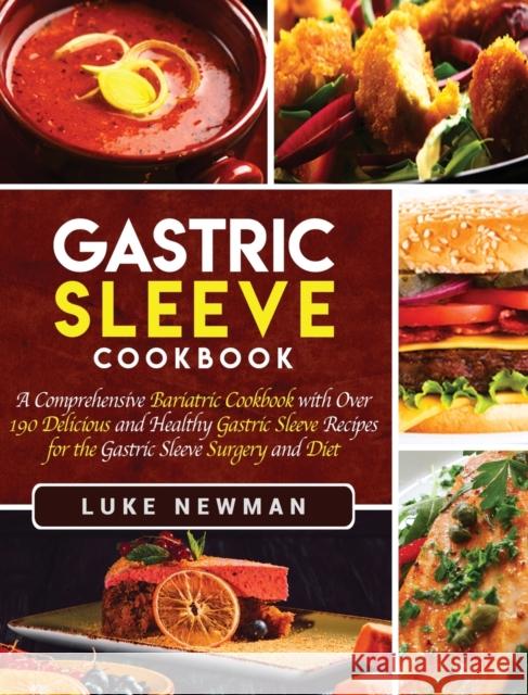 Gastric Sleeve Cookbook: A Comprehensive Bariatric Cookbook with Over 190 Delicious and Healthy Gastric Sleeve Recipes for the Gastric Sleeve S Luke Newman 9781647482992 Bravex Publications - książka
