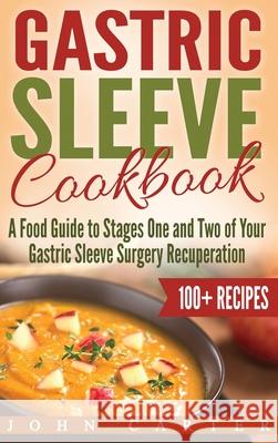 Gastric Sleeve Cookbook: A Food Guide to Stages One and Two of Your Gastric Sleeve Surgery Recuperation John Carter 9781951103927 Guy Saloniki - książka