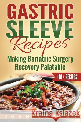 Gastric Sleeve Recipes: Making Bariatric Surgery Recovery Palatable John Carter 9781951103606 Guy Saloniki - książka