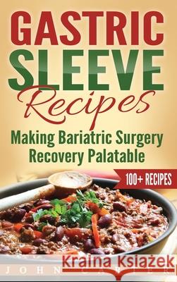 Gastric Sleeve Recipes: Making Bariatric Surgery Recovery Palatable John Carter 9781951103934 Guy Saloniki - książka