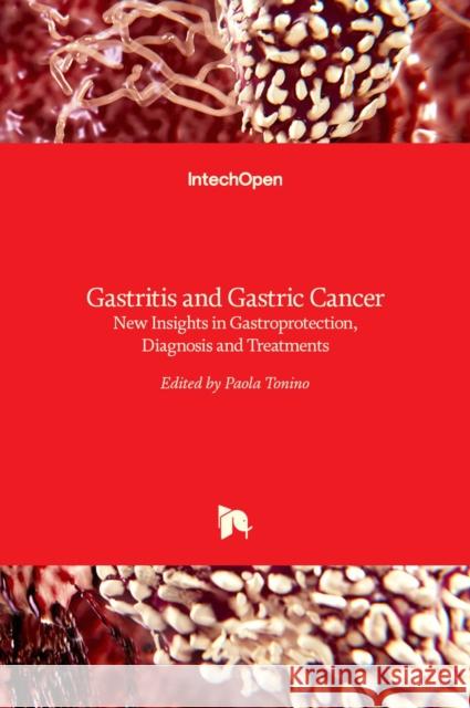 Gastritis and Gastric Cancer: New Insights in Gastroprotection, Diagnosis and Treatments Paola Tonino 9789533073750 Intechopen - książka