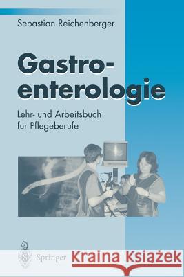 Gastroenterologie: Lehr- Und Arbeitsbuch Für Pflegeberufe Reichenberger, Sebastian 9783540593669 Not Avail - książka