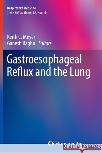 Gastroesophageal Reflux and the Lung Keith C. Meyer Ganesh Raghu 9781489987570 Humana Press - książka