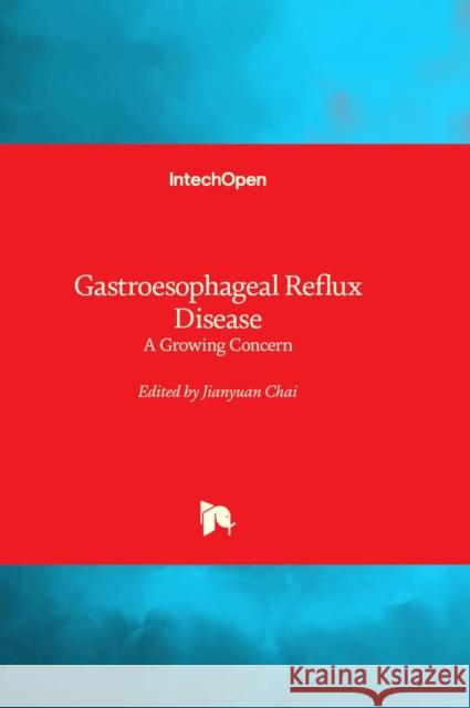 Gastroesophageal Reflux Disease: A Growing Concern Jianyuan Chai 9781803559575 IntechOpen - książka