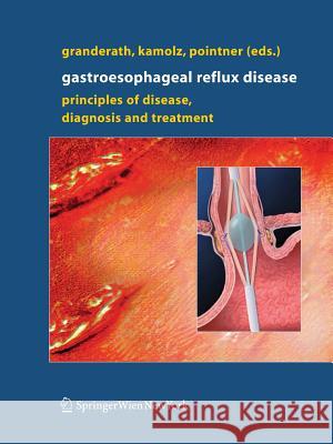 Gastroesophageal Reflux Disease: Principles of Disease, Diagnosis, and Treatment Granderath, Frank Alexander 9783709116715 Springer - książka