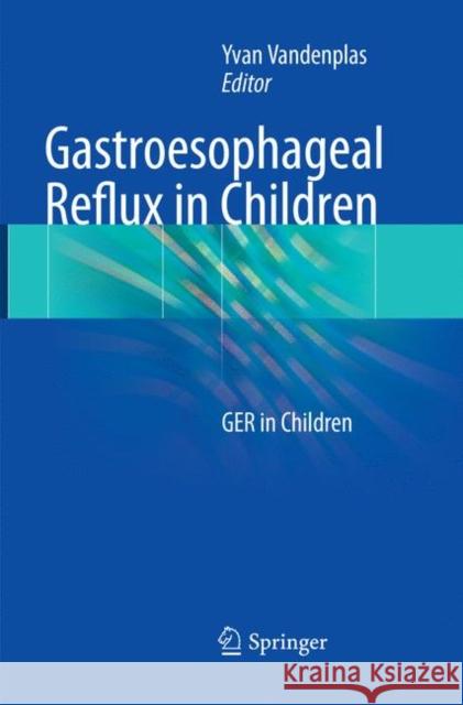 Gastroesophageal Reflux in Children: Ger in Children Vandenplas, Yvan 9783319869117 Springer - książka