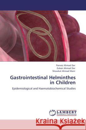 Gastrointestinal Helminthes in Children Parvaiz Ahmad Dar, Zubair Ahmad Dar, Showkat Ahmad Wani 9783847342786 LAP Lambert Academic Publishing - książka