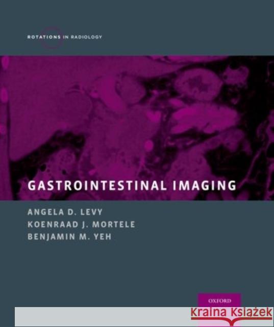 Gastrointestinal Imaging Angela D. Levy Koenraad J. Mortele Benjamin Yeh 9780199759422 Oxford University Press, USA - książka