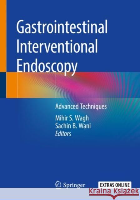 Gastrointestinal Interventional Endoscopy: Advanced Techniques Mihir S. Wagh Sachin B. Wani 9783030216979 Springer - książka