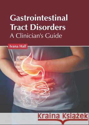 Gastrointestinal Tract Disorders: A Clinician's Guide Ivana Hall 9781639892341 States Academic Press - książka
