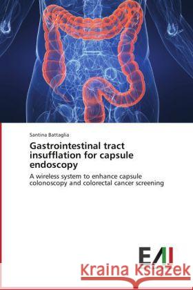 Gastrointestinal tract insufflation for capsule endoscopy : A wireless system to enhance capsule colonoscopy and colorectal cancer screening Battaglia, Santina 9783639619706 Edizioni Accademiche Italiane - książka