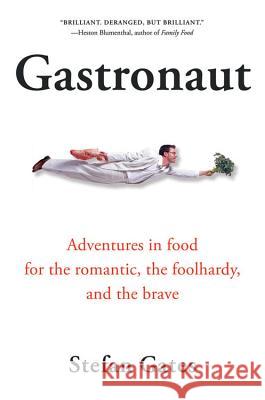 Gastronaut: Adventures in Food for the Romantic, the Foolhardy, and the Brave Stefan Gates Mrs Gates Max L 9780156030977 Harvest Books - książka