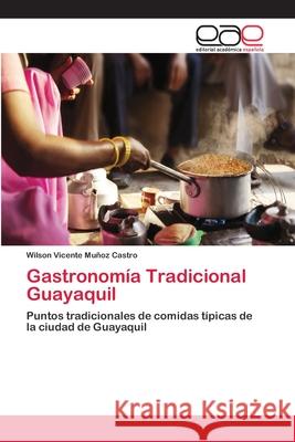 Gastronomía Tradicional Guayaquil Muñoz Castro, Wilson Vicente 9786202114882 Editorial Académica Española - książka