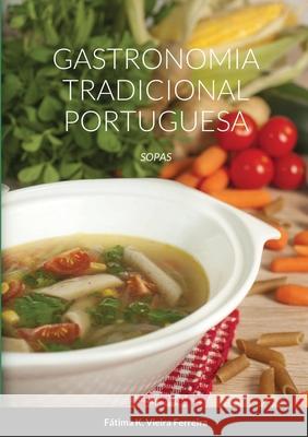 Gastronomia Tradicional Portuguesa: Sopas Vieira Ferreira, Fátima 9781716598951 Lulu.com - książka