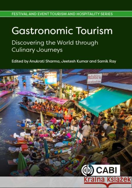 Gastronomic Tourism: Discovering the World Through Culinary Journeys Anukrati Sharma Jeetesh Kumar Samik Ray 9781800628830 Cab International - książka